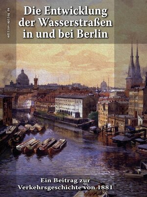 cover image of Die Entwicklung der Wasserstraßen in und bei Berlin